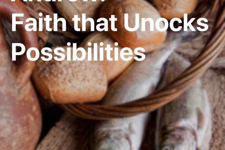Andrew: Faith that Unlocks Possibilities